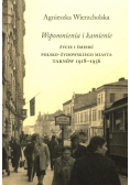 Wspomnienia i kamienie Życie i śmierć polsko-żydowskiego miasta Tarnów 1918-1956