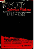 Raporty Ludwiga Fischera gubernatora Dystryktu Warszawskiego 1939-1944