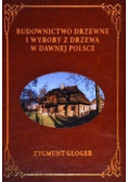 Budownictwo drzewne i wyroby z drzewa w dawnej Polsce