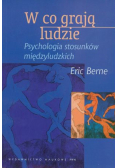 W co grają ludzie Psychologia stosunków międzyludzkich