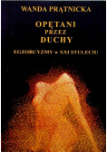 Opętani przez duchy Egzorcyzmy w XXI stuleciu