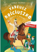 Tadeusz Kościuszko. Wakacje z wodzem Polscy...