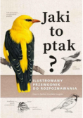 Jaki to ptak? Ilustrowany przewodnik do rozpoznawania