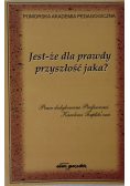 Jest że dla prawdy przyszłość jaka