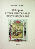 Rękopisy dworu szlacheckiego doby staropolskiej