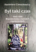 Był taki czas 1943-1946. Wspomnienia o ludziach i wydarzeniach