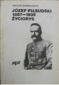 Józef Piłsudski 1867 - 1935 Życiorys