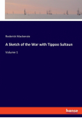 A Sketch of the War with Tippoo Sultaun