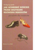 Jak uchronic dziecko przed skutkami rozwodu rodziców