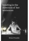 bending in the direction of her sentences