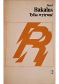 Tylko wytrwać