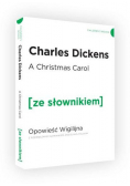 A Christmas Carol. Opowieść Wigilijna z podręcznym słownikiem angielsko-polskim
