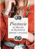 Piastowie od Mieszka do Kazimierza Miłość i władza