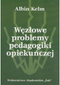 Węzłowe problemy pedagogiki opiekuńczej