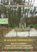 W hołdzie przeszłości Miejsca pamięci powstania styczniowego w województwie lubelskim