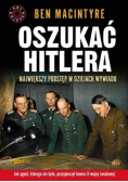 Oszukać Hitlera Największy podstęp w dziejach wywiadu