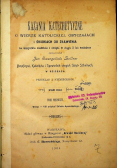 Kazania katechetyczne o wierze katolickiej, obyczajach i środkach do zbawienia Tom I 1903 r.