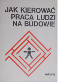 Jak kierować pracą ludzi na budowie