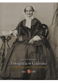 Fotografia W Gdańsku 1863-1867 Ireneusz Dunajski
