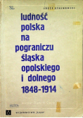 Ludność polska na pograniczu Śląska Opolskiego i Dolnego 1848 - 1914