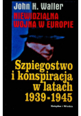 Niewidzialna wojna w Europie Szpiegostwo i konspiracja w latach 1939-1945