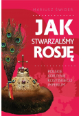 Jak stwarzaliśmy Rosję