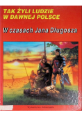Tak żyli ludzie w dawnej Polsce W czasach Jana Długosza