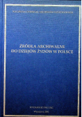 Źródła archiwalne do dziejów Żydów w Polsce