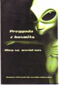 Przygoda z kosmitą Obcy są w śród nas