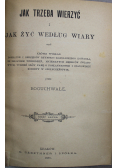Jak trzeba wierzyć i jak żyć według wiary 1886r