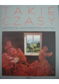 Takie czasy. Krzysztof Jackowski malarstwo.