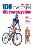 Anatomia 100 ćwiczeń dla rowerzystów
