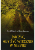 Jak żyć aby żyć wiecznie w niebie