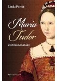 Maria Tudor  Pierwsza królowa