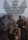 Walka Niezłomnych - Wyklętych na Ziemi Mławskiej w latach 1945-1953
