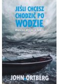 Jeśli chcesz chodzić po wodzie musisz wyjść z łodzi