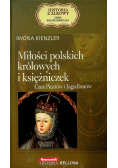 Miłości polskich królowych i księżniczek Czas Piastów i Jagiellonów