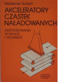 Akceleratory cząstek naładowanych Zastosowania w nauce i technice