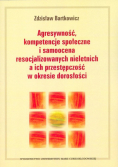 Agresywność kompetencje społeczne i samoocena resocjalizowanych nieletnich a ich przestępczość w okresie dorosłości