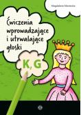 Ćwiczenia wprowadzające i utrwalające głoski K, G