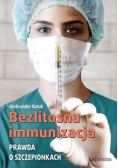 Bezlitosna immunizacja Prawda o szczepionkach