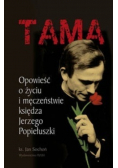 Tama Opowieść o życiu i męczeństwie księdza Jerzego Popiełuszki