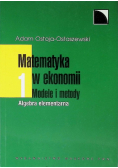 Matematyka w ekonomii Modele i metody Tom 1 Algebra elementarna