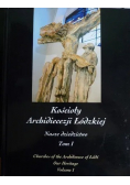 Kościoły Archidiecezji Łódzkiej Nasze Dziedzictwo tom I
