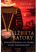 Elżbieta Batory Krwawa hrabina czy ofiara spisku Habsburgów?
