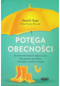 Potęga obecności Jak obecność rodziców wpływa na to, kim stają się nasze dzieci, i kształtuje rozwój ich mózgów