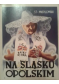 Na Śląsku Opolskim reprint z 1937 r.