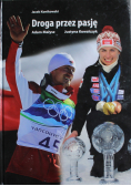 Droga przez pasję Adam Małysz Justyna Kowalczyk