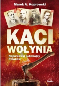 Kaci Wołynia Najkrwawsi ludobójcy Polaków