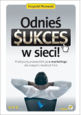 Odnieś sukces w sieci Praktyczny przewodnik po e marketingu dla małych i średnich firm